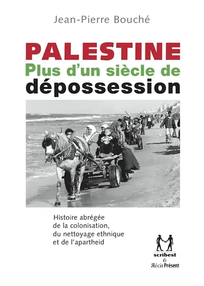 Palestine : plus d'un siècle de dépossession : histoire abrégée de la colonisation, du nettoyage ethnique et de l'apartheid