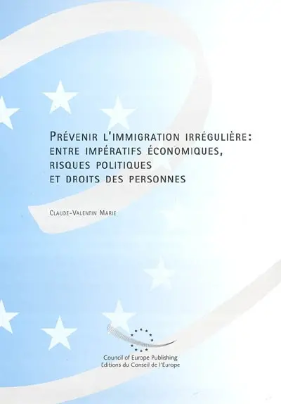 Prévenir l'immigration irrégulière : entre impératifs économiques, risques politiques et droits des personnes