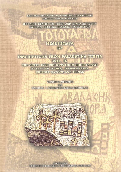 Inscriptions from Palaestina tertia. Vol. 1-B. The greek inscriptions from Ghor es-Safi (Byzantine Zoora, supplement), Khirbet Qazone and Feinan