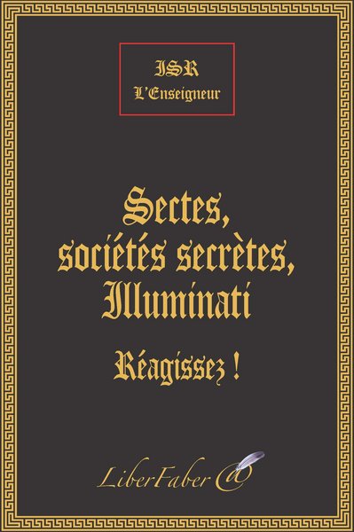 Sectes, sociétés secrètes, illuminati : le combat des fils de la lumière contre les fils des ténèbres : réagissez !