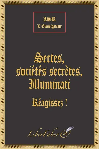 Sectes, sociétés secrètes, illuminati : le combat des fils de la lumière contre les fils des ténèbres : réagissez !
