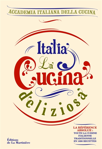 Italia, la cucina deliziosa : la référence absolue : toute la cuisine italienne traditionnelle en 1.890 recettes !