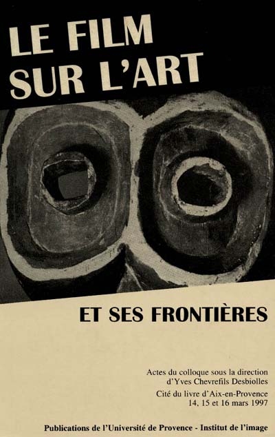 Le film sur l'art et ses frontières : actes du colloque, cité du livre d'Aix-en-Provence