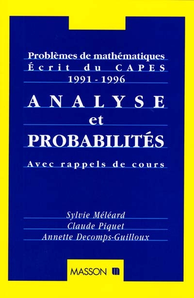 Analyse et probabilités : problèmes de mathématiques écrit du CAPES 1991-1996 : avec rappels de cours