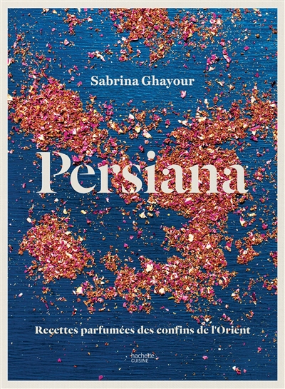 Persiana : recettes parfumées des confins de l'Orient - Sabrina Ghayour