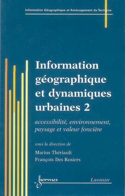 Information géographique et dynamiques urbaines. Vol. 2. Accessibilité, environnement, paysage et valeur foncière