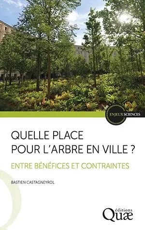 Quelle place pour l'arbre en ville ? : entre bénéfices et contraintes Quelle place pour l'arbre en ville ? : entre bénéfices et contraintes