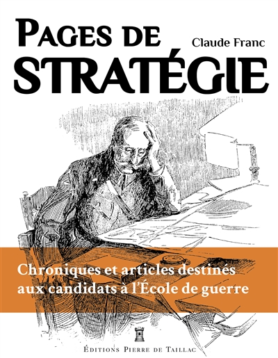 Pages de stratégie : chroniques et articles destinés aux candidats à l'Ecole de guerre - Claude Franc
