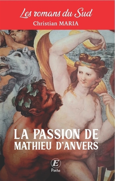 Les romans du Sud. La passion de Mathieu d'Anvers