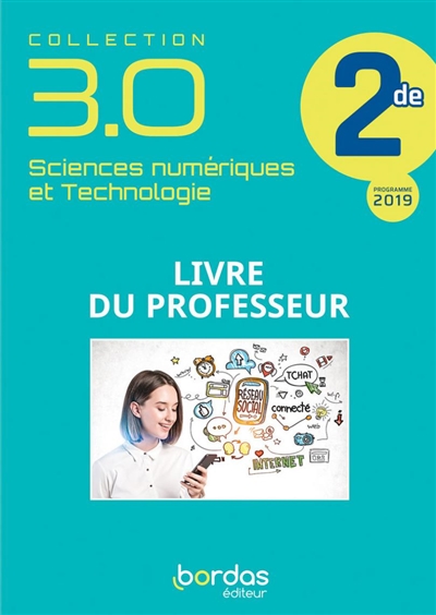 Sciences numériques et technologie 2de : livre du professeur : programme 2019