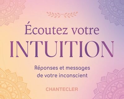 Ecoutez votre intuition : réponses et messages de votre inconscient
