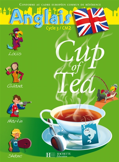 Cup of tea, anglais cycle 3-CM2 : livre de l'élève