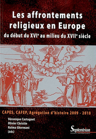 Les affrontements religieux en Europe : du début du XVIe siècle au milieu du XVIIe siècle : Capes, Cafep, agrégation d'histoire 2009-2010