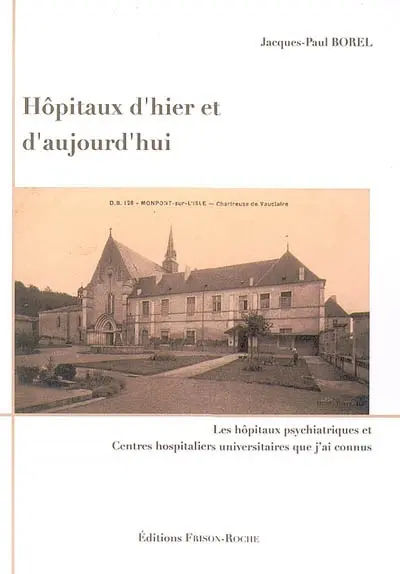 Hôpitaux d'hier et d'aujourd'hui : les hôpitaux psychiatriques et centres hospitaliers universitaires que j'ai connus
