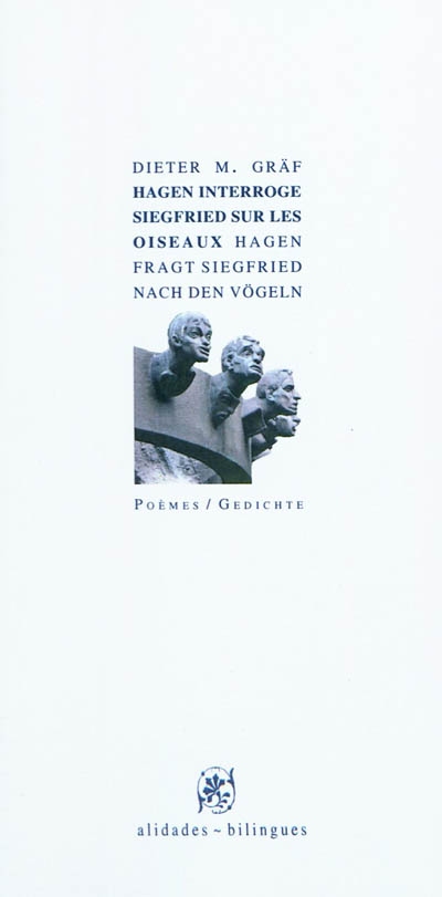 Hagen interroge Siegfried sur les oiseaux : poèmes. Hagen fragt Siegfried nach den Vögeln : Gedichte
