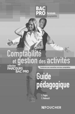 Comptabilité et gestion des activités bac pro terminale comptabilité : guide pédagogique : conforme aux nouvelles normes comptables