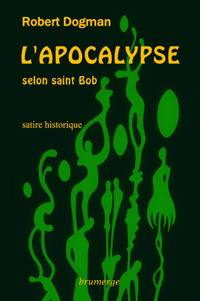 L'Apocalypse selon saint Bob : satire historique