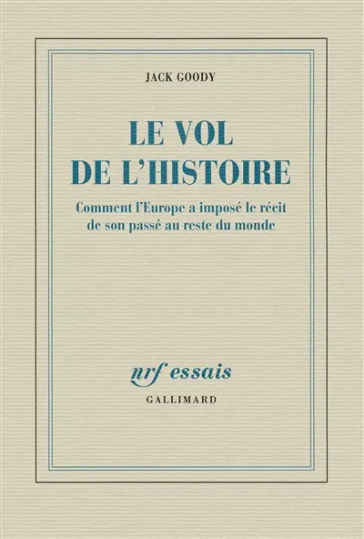 Le vol de l'histoire : comment l'Europe a imposé le récit de son passé au reste du monde