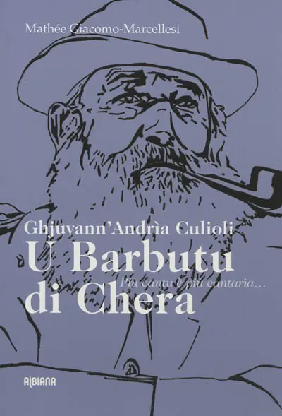 Ghjuvann' Andria Culioli, U barbutu di Chera : più cantu è più cantaria... : anthologie poétique, chansons et récits