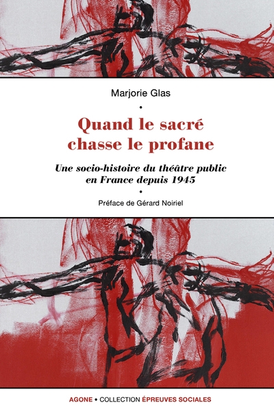 Quand le sacré chasse le profane : une socio-histoire du théâtre public en France depuis 1945