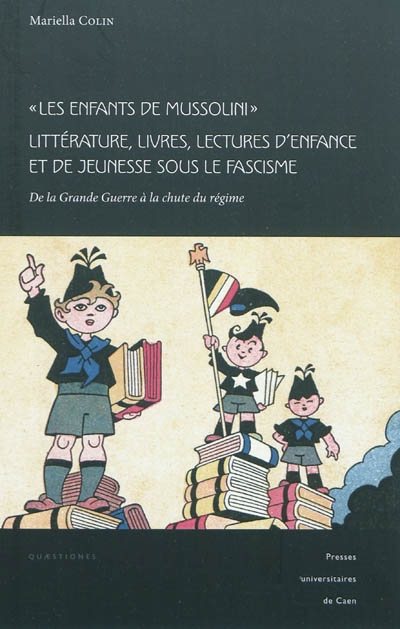 Les enfants de Mussolini : littérature, livres, lectures d'enfance et de jeunesse sous le fascisme : de la Grande Guerre à la chute du régime