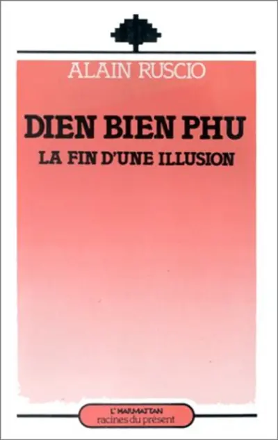Dien Bien Phu : la fin d'une illusion