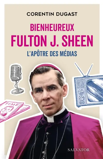 Bienheureux Fulton J. Sheen : l'apôtre des médias