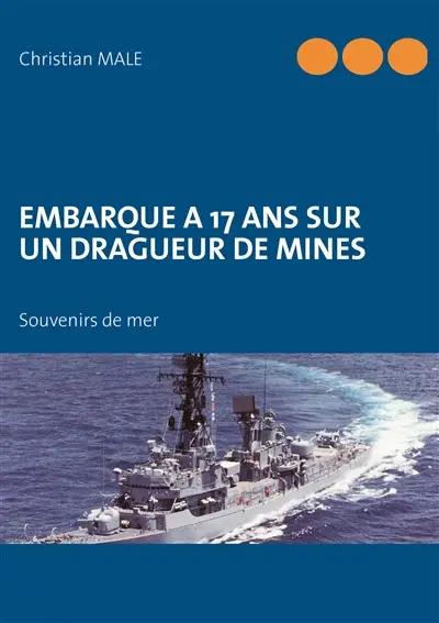 Embarque a 17 ans sur un dragueur de mines : Souvenirs de mer