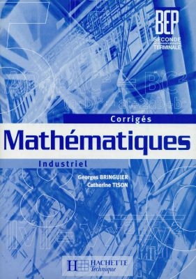 Mathématiques industriel, 2e professionnelle, terminale : corrigés