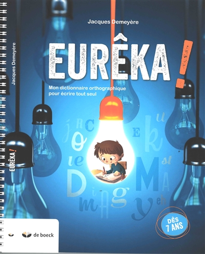 Eurêka ! : mon dictionnaire orthographique pour écrire tout seul