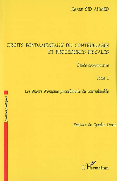 Droits fondamentaux du contribuable et procédures fiscales : étude comparative. Vol. 2. Les droits d'origine procédurale du contribuable