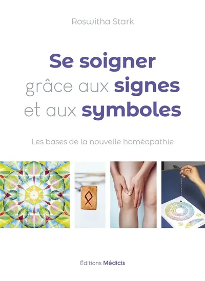 Se soigner grâce aux signes et aux symboles : les bases de la nouvelle homéopathie