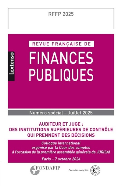 Revue française de finances publiques. Auditeur et juge : des institutions supérieures de contrôle qui prennent des décisions : colloque international, Paris, 7 octobre 2024