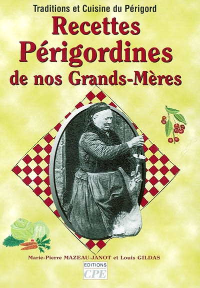 Recettes périgordines de nos grands-mères : traditions et cuisine du Périgord
