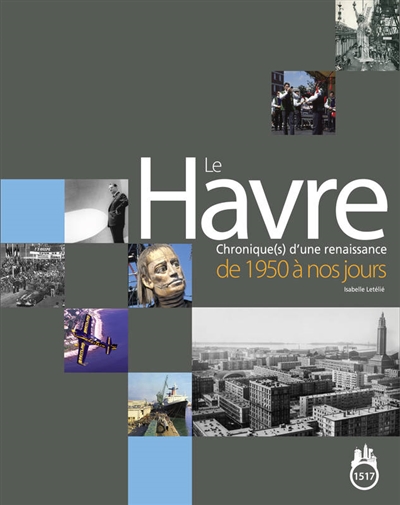 Le Havre : chronique(s) d'une renaissance : de 1950 à nos jours