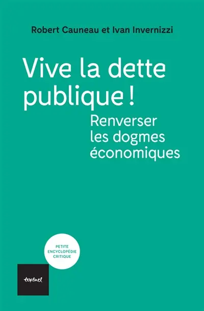 Vive la dette publique ! : renverser les dogmes économiques