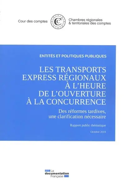 Les transports express régionaux à l'heure de l'ouverture à la concurrence : des réformes tardives, une clarification nécessaire : rapport public thématique, octobre 2019