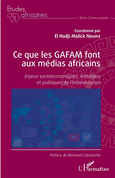 Ce que les GAFAM font aux médias africains : enjeux socioéconomiques, éditoriaux et politiques de l'infomédiation