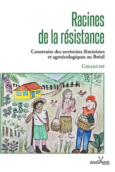 Racines de la résistance : construire des territoires féministes et agroécologiques au Brésil Racines de la résistance : construire des territoires féministes et agroécologiques au Brésil