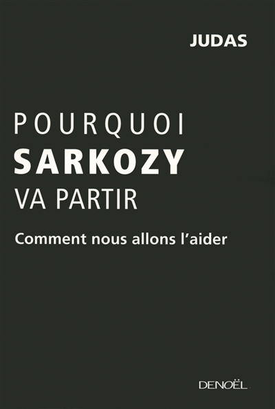 Pourquoi Sarkozy va partir : comment nous allons l'aider