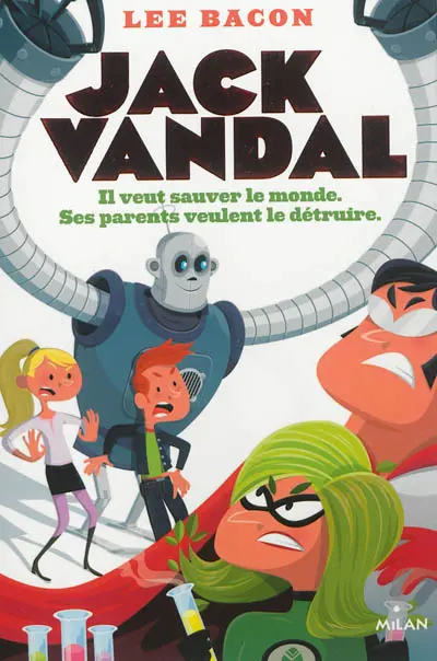 Jack Vandal. Il veut sauver le monde, ses parents veulent le détruire