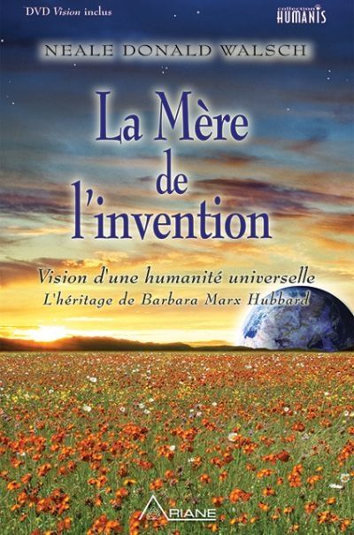 La Mère de l'invention : Vision d'une humanité universelle : L'héritage de Barbara Marx Hubbard