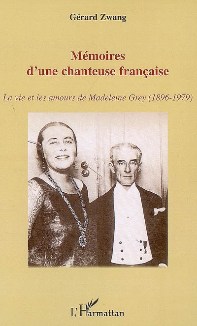 Mémoires d'une chanteuse française : la vie et les amours de Madeleine Grey (1896-1979)