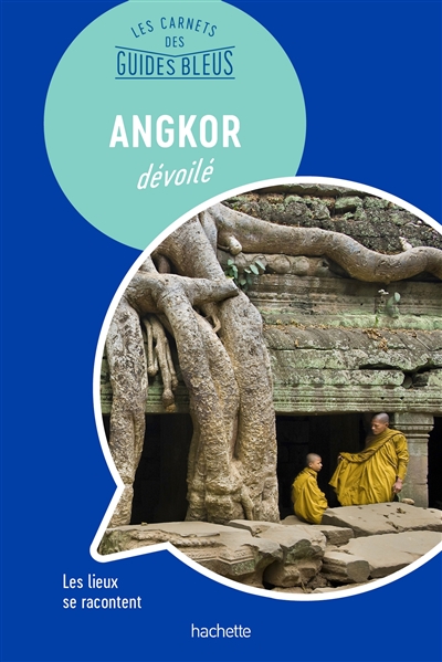 Angkor dévoilé : les lieux se racontent - Nathalie Campodonico