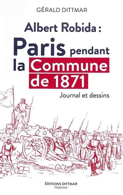 Albert Robida : Paris pendant la Commune de 1871 : journal et dessins
