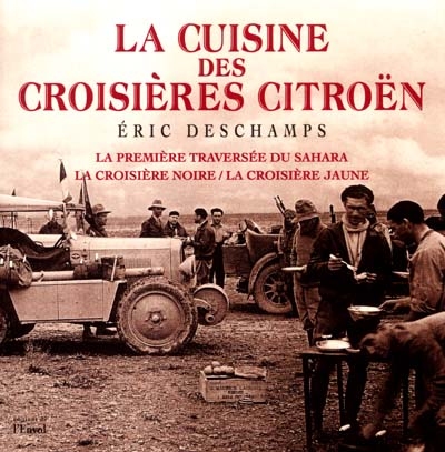 La cuisine des croisières Citroën : la première traversée du Sahara : la croisière noire, la croisière jaune