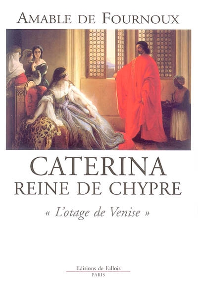 Caterina, reine de Chypre : l'otage de Venise