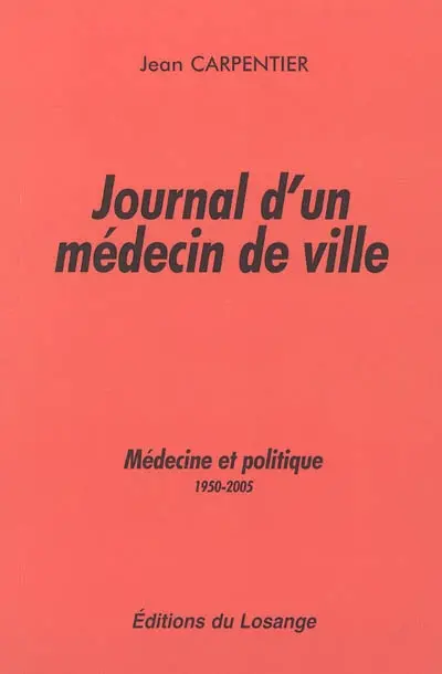 Journal d'un médecin de ville : médecine et politique : 1950-2005