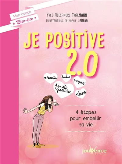 Je positive 2.0 : 4 étapes pour embellir sa vie