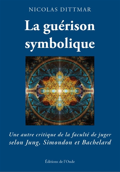 La guérison symbolique : une autre critique de la faculté de juger selon Jung, Simondon et Bachelard